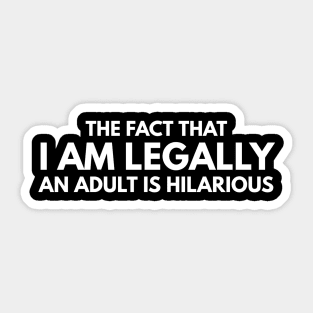 The Fact That I Am Legally An Adult Is Hilarious - Birthday Sticker